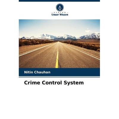 Crime Control System, Taschenbuch von Nitin Chauhan, Verlag Unser Wissen, 978-620-8-75920-9