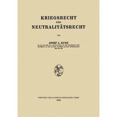 Kriegsrecht und Neutralitätsrecht, Taschenbuch von Josef Laurenz Kunz, Springer Berlin, 978-3-662-35709-5