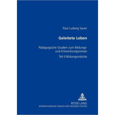 Sauer, P: Geleitete Leben, Taschenbuch von Paul Ludwig Sauer, Peter Lang GmbH, Internationaler Verlag der Wissenschaften, 978-3-631-35381-3