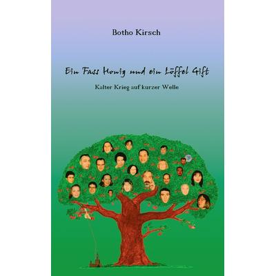 Ein Fass Honig und ein Löffel Gift, Taschenbuch von Botho Kirsch, BoD – Books on Demand, 978-3-8334-9473-4
