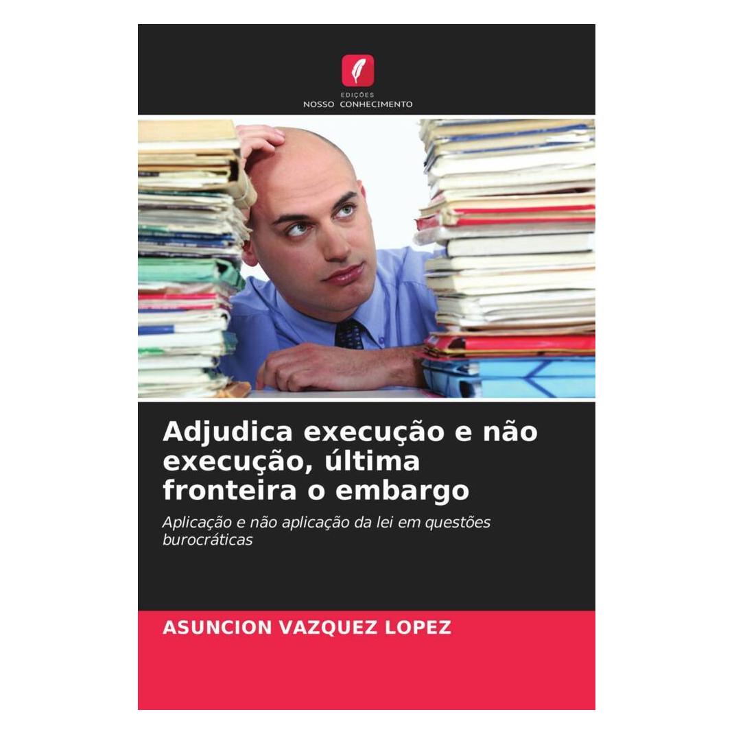 Edicoes Nosso Conhecimento Adjudica execução e não execução, última fronteira o embargo (Softcover, Asunción Vázquez López) (51417349)