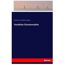 Forstliche Chrestomathie, Belletristik von Friedrich von Löffelholz-Colberg