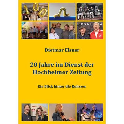 20 Jahre im Dienst der Hochheimer Zeitung, Taschenbuch von Dietmar Elsner, BoD – Books on Demand, 978-3-695-74491-6