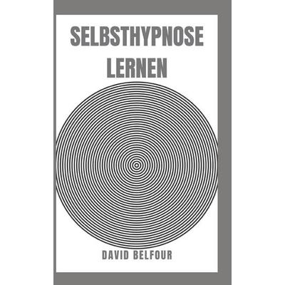 SELBSTHYPNOSE LERNEN, Taschenbuch von David Belfour, Independently Published