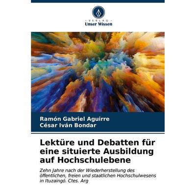 Lektüre und Debatten für eine situierte Ausbildung auf Hochschulebene, Taschenbuch von Ramón Gabriel Aguirre,César Iván Bondar, Verlag Unser Wissen,