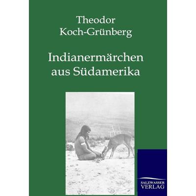 Indianermärchen aus Südamerika, Taschenbuch von Theodor Koch-Grünberg, Salzwasser, 978-3-8460-0202-5