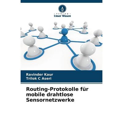 Routing-Protokolle für mobile drahtlose Sensornetzwerke, Taschenbuch von Ravinder Kaur,Trilok C. Aseri, Verlag Unser Wissen, 978-620-9-06090-8