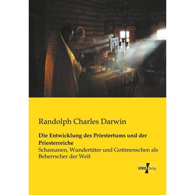 Die Entwicklung des Priestertums und der Priesterreiche, Taschenbuch von Randolph Charles Darwin, BoD - Books on Demand, 978-3-95738-166-8