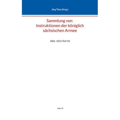 Sammlung von Instruktionen der königlich sächsischen Armee, Taschenbuch von , BoD – Books on Demand, 978-3-7578-1373-4