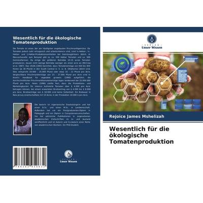 Wesentlich für die ökologische Tomatenproduktion, Taschenbuch von Rejoice James Mshelizah, Verlag Unser Wissen, 978-620-3-95063-2