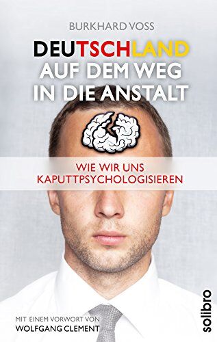 Burkhard Voß - Deutschland auf dem Weg in die Anstalt: Wie wir uns kaputtpsychologisieren. Mit einem Vorwort von Wolfgang Clement - Preis vom 13.10.2026 19:28:25 h