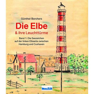 Die Elbe & ihre Leuchttürme, Gebundene Ausgabe von Günter Borchers, Medien Kontor Elbe, 978-3-938097-61-8