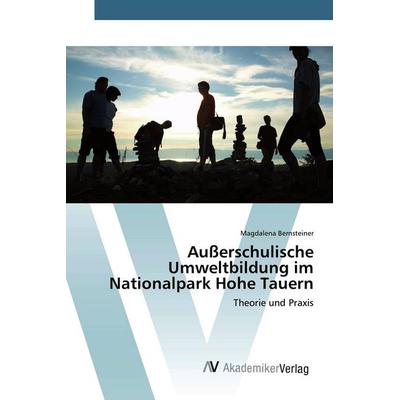Außerschulische Umweltbildung im Nationalpark Hohe Tauern, Taschenbuch von Magdalena Bernsteiner, AV Akademikerverlag, 978-3-639-85487-9