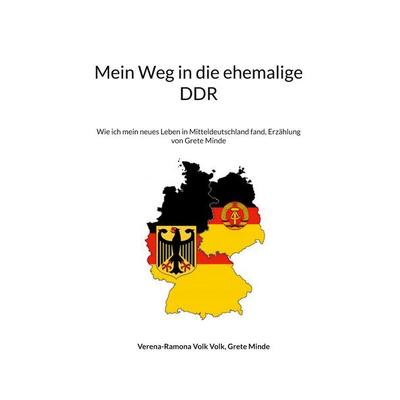 Mein Weg in die ehemalige DDR, Gebundene Ausgabe von Verena-Ramona Volk Volk,Grete Minde, BoD – Books on Demand, 978-3-7347-1370-5
