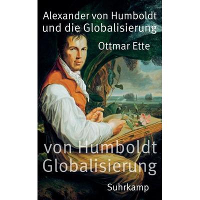 Alexander von Humboldt und die Globalisierung, Taschenbuch von Ottmar Ette, Suhrkamp, 978-3-518-46976-7