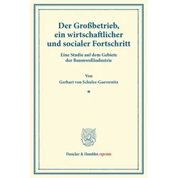 Der Grossbetrieb, ein wirtschaftlicher und socialer Fortschritt., Fachbücher von Gerhart von Schulze-Gaevernitz