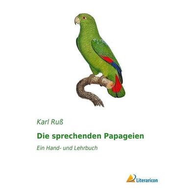 Die sprechenden Papageien, Taschenbuch von Karl Russ, Literaricon, 978-3-95913-081-3