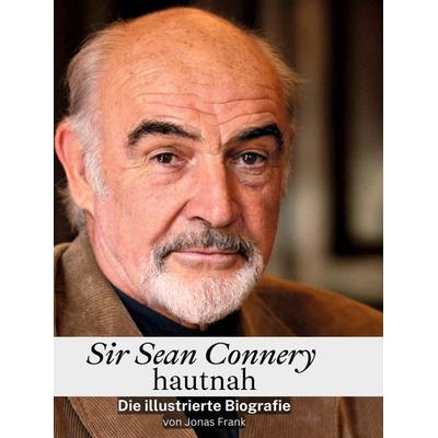 Sir Sean Connery hautnah, Gebundene Ausgabe von Jonas Frank, BoD - Books on Demand, 978-3-7591-3614-5