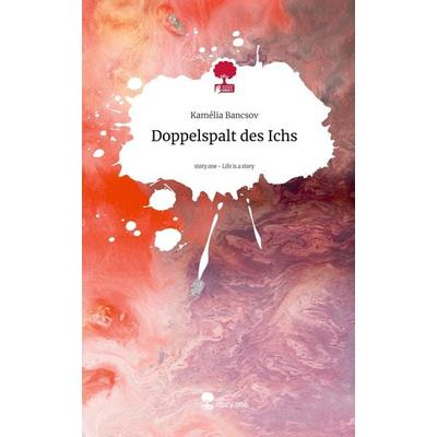 Doppelspalt des Ichs. Life is a Story - story.one, Gebundene Ausgabe von Kamélia Bancsov, Storylution, 978-3-7115-8071-9