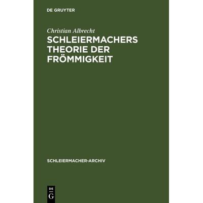 Schleiermachers Theorie der Frömmigkeit, Gebundene Ausgabe von Christian Albrecht, De Gruyter, 978-3-11-014172-6