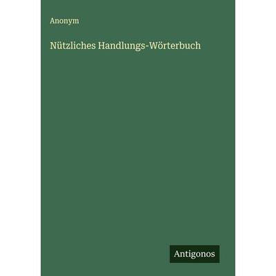 Nützliches Handlungs-Wörterbuch, Gebundene Ausgabe von Anonym, Antigonos Verlag, 978-3-563-17742-6