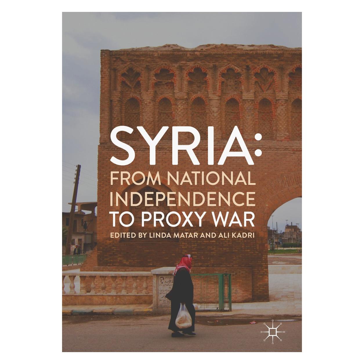 Springer Syria: From National Independence to Proxy War (Englisch, Hardcover, Ali Kadri, Linda Matar) (9783319984575)