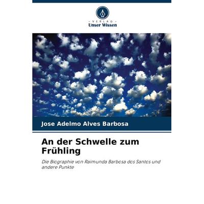 An der Schwelle zum Frühling, Taschenbuch von Jose Adelmo Alves Barbosa, Verlag Unser Wissen, 978-620-7-86739-4
