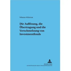 Die Auflösung, die Übertragung und die Verschmelzung von Investmentfonds, Fachbücher von Wilhelm Wilderink