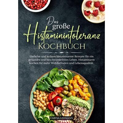 Das große Histaminintoleranz Kochbuch, Taschenbuch von Carina Lehmann, Tredition, 978-3-384-00144-3