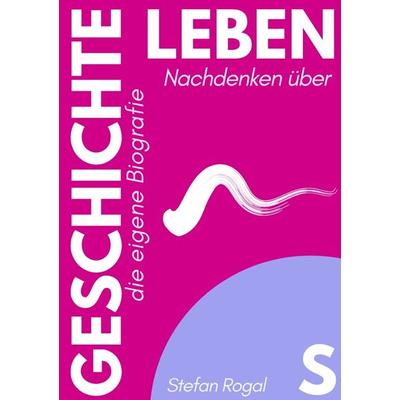 Lebensgeschichte, Taschenbuch von Stefan Rogal, Epubli, 978-3-7529-5161-5