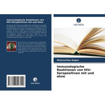 Immunologische Reaktionen von HIV-Seropositiven mit und ohne, Taschenbuch von Melesachew Argaw, Verlag Unser Wissen, 978-620-7-54814-9