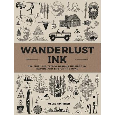 Wanderlust Ink, Gebundene Ausgabe von Ollie Smither, Quarto Publishing Group, 978-1-57715-849-3