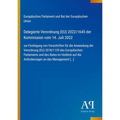 Delegierte Verordnung (EU) 2022/1645 der Kommission vom 14. Juli 2022, Taschenbuch von Europäisches Parlament und Rat der Europäischen Union, Antiphon