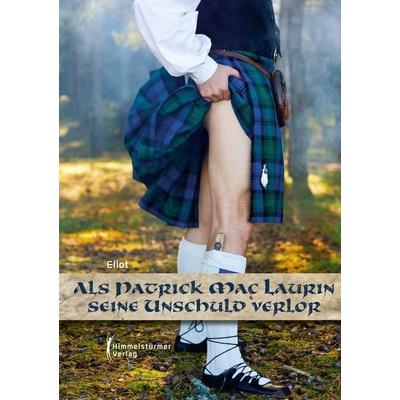 Als Patrick Mac Laurin seine Unschuld verlor, Taschenbuch von Eliot, Himmelstürmer, 978-3-9875801-8-5
