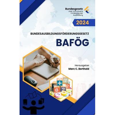 Bundesgesetz über individuelle Förderung der Ausbildung BAföG, Taschenbuch von Marc C. Berthold, Epubli, 978-3-7584-1763-4