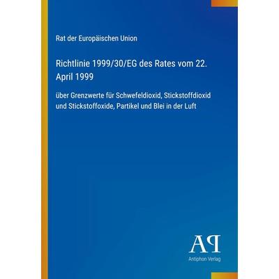 Richtlinie 1999/30/EG des Rates vom 22. April 1999, Taschenbuch von Rat der Europäischen Union, Antiphon Verlag, 978-3-387-80474-4