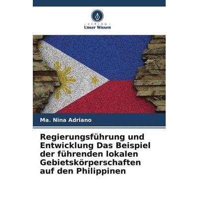 Regierungsführung und Entwicklung Das Beispiel der führenden lokalen Gebietskörperschaften auf den Philippinen, Taschenbuch von Ma. Nina Adriano,