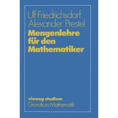 Mengenlehre für den Mathematiker, Taschenbuch von Ulf Friedrichsdorf,Alexander Prestel, Vieweg & Teubner, 978-3-528-07258-2