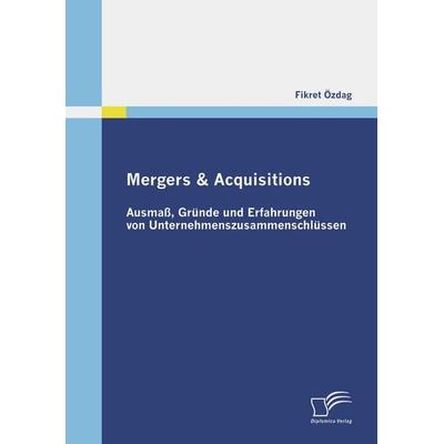Mergers & Acquisitions: Ausmaß, Gründe und Erfahrungen von Unternehmenszusammenschlüssen, Taschenbuch von Fikret Özdag, Diplomica Verlag GmbH,