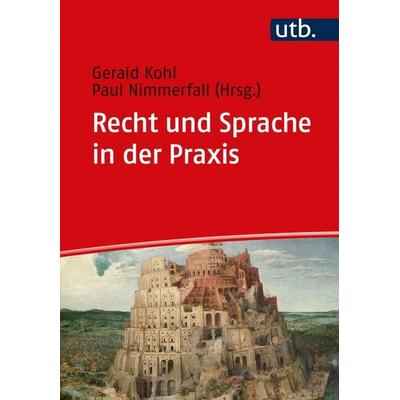 Recht und Sprache in der Praxis, Taschenbuch von Gerald (Prof. ) Kohl,Paul Nimmerfall, Utb GmbH, 978-3-8252-5560-2