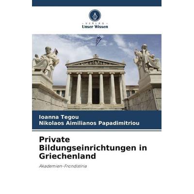 Private Bildungseinrichtungen in Griechenland, Taschenbuch von Ioanna Tegou,Nikolaos Aimilianos Papadimitriou, Verlag Unser Wissen, 978-620-5-32221-5
