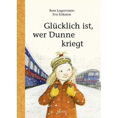 Glücklich ist, wer Dunne kriegt, Gebundene Ausgabe von Rose Lagercrantz, Moritz, 978-3-89565-369-8