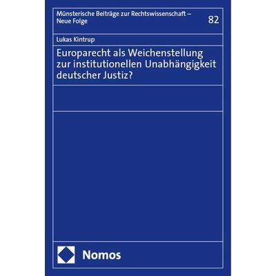 Europarecht als Weichenstellung zur institutionellen Unabhängigkeit deutscher Justiz?, Taschenbuch von Lukas Kintrup, Nomos, 978-3-7560-0897-1