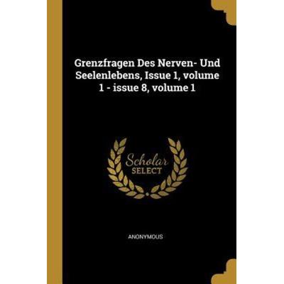 Grenzfragen Des Nerven- Und Seelenlebens, Issue 1, volume 1 - issue 8, volume 1, Taschenbuch von Anonymous, Creative Media Partners, LLC,