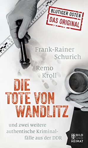 Remo Kroll - Die Tote von Wandlitz: und zwei weitere authentische Kriminalfälle aus der DDR - Preis vom 10.10.2026 11:48:34 h