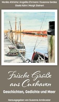 Monika Ahlrichs - Frische Grüße aus Cuxhaven: Geschichten, Gedichte und Meer - Preis vom 07.10.2026 11:45:10 h