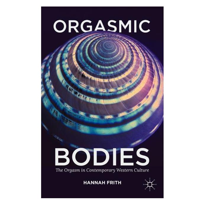 Palgrave Macmillan Uk Frith:Orgasmic Bodies (Englisch, Hardcover, Hannah Frith) (63290139)