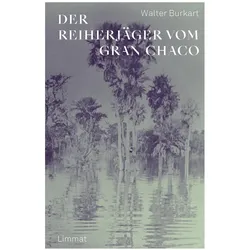 Der Reiherjäger vom Gran Chaco, Biografien von Walter Burkart