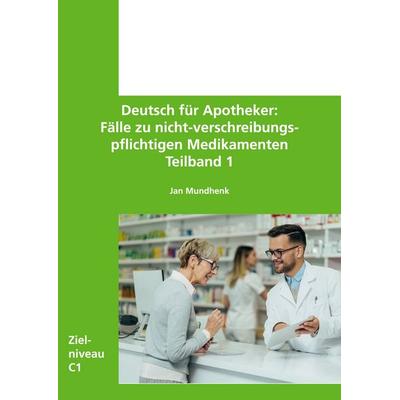 Deutsch für Apotheker - Fälle zu nicht-verschreibungspflichtigen Medikamenten, Gebundene Ausgabe von Jan Mundhenk, BoD – Books on Demand,