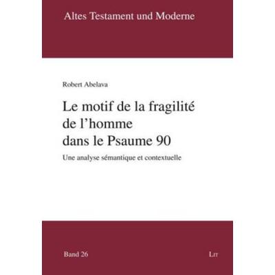 Le motif de la fragilité de l'homme dans le Psaume 90, Taschenbuch von Robert Abelava, Lit Verlag, 978-3-643-90347-1